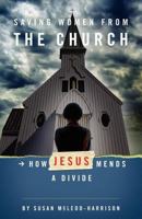 Saving Women from the Church: How Jesus Mends a Divide 1594980136 Book Cover