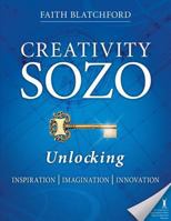 Creativity Sozo: Unlocking Inspiration, Imagination, Innovation 0989647714 Book Cover