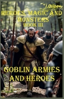Heroes, Magic and Monsters Book III Goblin Armies and Heroes. B0GS6TMX17 Book Cover