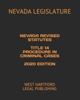 NEVADA REVISED STATUTES TITLE 14 PROCEDURE IN CRIMINAL CASES 2020 EDITION: WEST HARTFORD LEGAL PUBLISHING 165902370X Book Cover