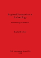 Regional Perspectives in Archaeology: From Strategy to Narrative 1841713503 Book Cover