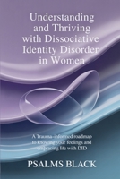 Understanding And Thriving With Dissociative Identity Disorder In Women: A Trauma Informed Roadmap To Knowing Your Feelings and Embracing life with DID B0GG4TSQD8 Book Cover