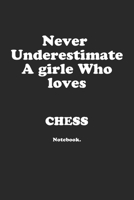 Never Underestimate A Girl Who Loves Chess.: Notebook 1651865965 Book Cover