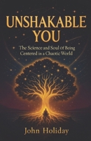 Unshakable You: The Science and Soul of Being Centered in a Chaotic World B0FH56MGPQ Book Cover
