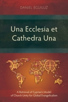 Una Ecclesia et Cathedra Una: A Retrieval of Cyprian's Model of Church Unity for Global Evangelicalism (Studies in Christian History) 1786411466 Book Cover