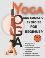 yoga and somatic exercise for beginner: A simple and complete guide to learning yoga, Learn the basics and techniques of yoga B0DVZBMMR3 Book Cover