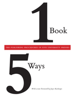 One Book/Five Ways: The Publishing Procedures of Five University Presses 0226030245 Book Cover