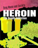 Heroin: The Deadly Addiction 1435850173 Book Cover