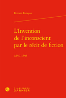 L'invention De L'inconscient Par Le Recit De Fiction: 1850-1895 (Etudes Romantiques Et Dix-neuviemistes, 113) 2406120740 Book Cover