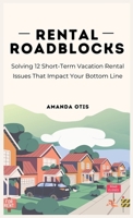 Rental Roadblocks: Solving 12 Short-Term Vacation Rental Issues That Impact Your Bottom Line 1963369696 Book Cover