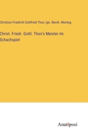 Christ. Friedr. Gottl. Thon's Meister im Schachspiel 3382606712 Book Cover