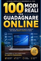 100 Modi Reali per Guadagnare Online: Strategie concrete, strumenti pratici e modelli sostenibili per creare reddito online nel 2026 (Italian Edition) B0H28YF8F7 Book Cover