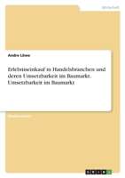 Erlebniseinkauf in Handelsbranchen und deren Umsetzbarkeit im Baumarkt. Umsetzbarkeit im Baumarkt 3346417689 Book Cover