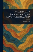 Wilderness, A Journal of Quiet Adventure in Alaska 1023343037 Book Cover