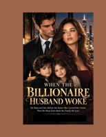 WHEN THE BILLIONAIRE HUSBAND WOKE: He Rejected Her Before He Knew She Carried His Twins. Now He Must Earn Back the Family He Lost. (Religious) B0HJ448ZX8 Book Cover