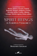 Spirit Beings in European Folklore 3: 255 descriptions - Russia, Belarus, Ukraine, Poland, Romania, Hungary, Bulgaria, Czechia, Slovenia, Serbia, Croa 9492355574 Book Cover