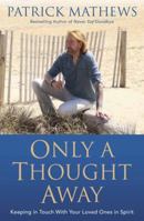 Only a Thought Away: Keeping in Touch with Your Loved Ones in Spirit 0738756997 Book Cover