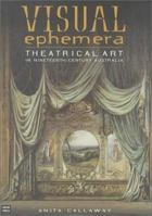 Visual Ephemera: Theatrical Art in Nineteenth-Century Australia 0868406341 Book Cover