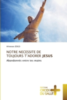 Notre Necessite de Toujours t'Adorer Jesus (French Edition) 6206170586 Book Cover