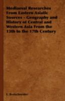 Mediaeval Researches From Eastern Asiatic Sources - Geography And History Of Central And Western Asia From The 13th To The 17th Century 1443739278 Book Cover