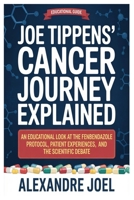 Joe Tippens’ Cancer Journey Explained: An Educational Look at the Fenbendazole Protocol, Patient Experiences, and the Scientific Debate B0GSMKZPSW Book Cover