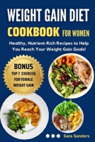 Weight Gain Diet Cookbook For Women: Healthy, Nutrient-Rich Recipes to Help You Reach Your Weight Gain Goals! B0BYRLLR9T Book Cover