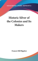 Historic Silver of the Colonies and Its Makers 9354213197 Book Cover