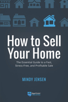 How to Sell Your Home: The Essential Guide to a Fast, Stress-Free, and Profitable Sale 0997584734 Book Cover