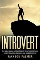 Introvert: The Life-Changing Introvert's Guide to Overcoming Social Anxiety, Radiating Confidence, and Conquering Fear! 1535135298 Book Cover