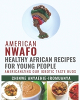 American Nwafo.: Healthy African recipes for young people. 1796286354 Book Cover