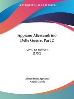 Appiano Allessandrino Delle Guerre, Part 2: Civili De Romani (1730) 1104618087 Book Cover