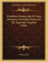 A Bodleian Manuscript Of Copa, Moretum, And Other Poems Of The Appendix Vergilian 1164516809 Book Cover