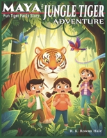 Maya and the Jungle Tiger Adventure: A Thrilling Story for Kids Packed with Fun Facts About Tigers for Kids Ages 6–9 B0GTR1HSWM Book Cover