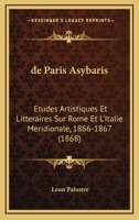 de Paris Asybaris: Etudes Artistiques Et Litteraires Sur Rome Et L'Italie Meridionale, 1866-1867 (1868) 1167695127 Book Cover