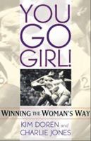 You Go Girl! Winning the Woman's Way 1931643237 Book Cover