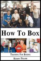 How To Box: A Boxing and Training Handbook 1478393971 Book Cover