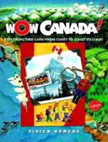 Wow Canada!: Exploring This Land from Coast to Coast to Coast