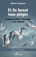 Et ils furent tous piégés: L’imprévisible itinéraire d’un bâtard (Graveurs de Mémoire) (French Edition) 2336470047 Book Cover