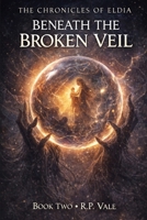 Beneath The Broken Veil (The Chronicles Of Eldia) B0GS3FJ36Y Book Cover