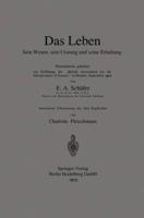 Das Leben Sein Wesen, sein Ursprung und seine Erhaltung : Präsidialrede, gehalten zur Eröffnung der "British Association for the Advancement of Science" in Dundee, September 1912 3662243806 Book Cover