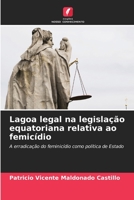 Lagoa legal na legislação equatoriana relativa ao femicídio: A erradicação do feminicídio como política de Estado B0CH23SFHP Book Cover