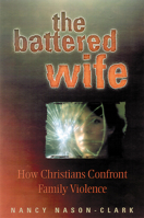 The Battered Wife: How Christians Confront Family Violence 0664256929 Book Cover