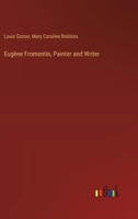 Eugène Fromentin, Painter and Writer 3385321158 Book Cover