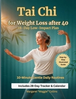 Tai Chi for Weight Loss After 40: A 28-Day Low-Impact Plan with 10-Minute Daily Routines to Support Mobility, Balance, Stress Relief, and Healthy Habits at Home B0H2PZH3SQ Book Cover