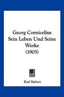 Georg Cornicelius Sein Leben Und Seine Werke (1905) 1166178609 Book Cover