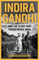 Indira Gandhi and the Years that Transformed India 0300278527 Book Cover