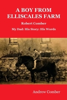 A Boy from Elliscales Farm: Robert Comber My Dad: His Story: His Words B088N91ZBV Book Cover