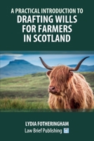 A Practical Introduction to Drafting Wills for Farmers in Scotland 1914608224 Book Cover