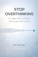 Stop Overthinking: A 7-Week Plan to Quiet Worry and Take Action (Calm Mind) B0GF7LKDFW Book Cover
