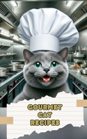 Gourmet Cat Recipes: Homemade Meals, Snacks, and Treats B0CLRKGF72 Book Cover